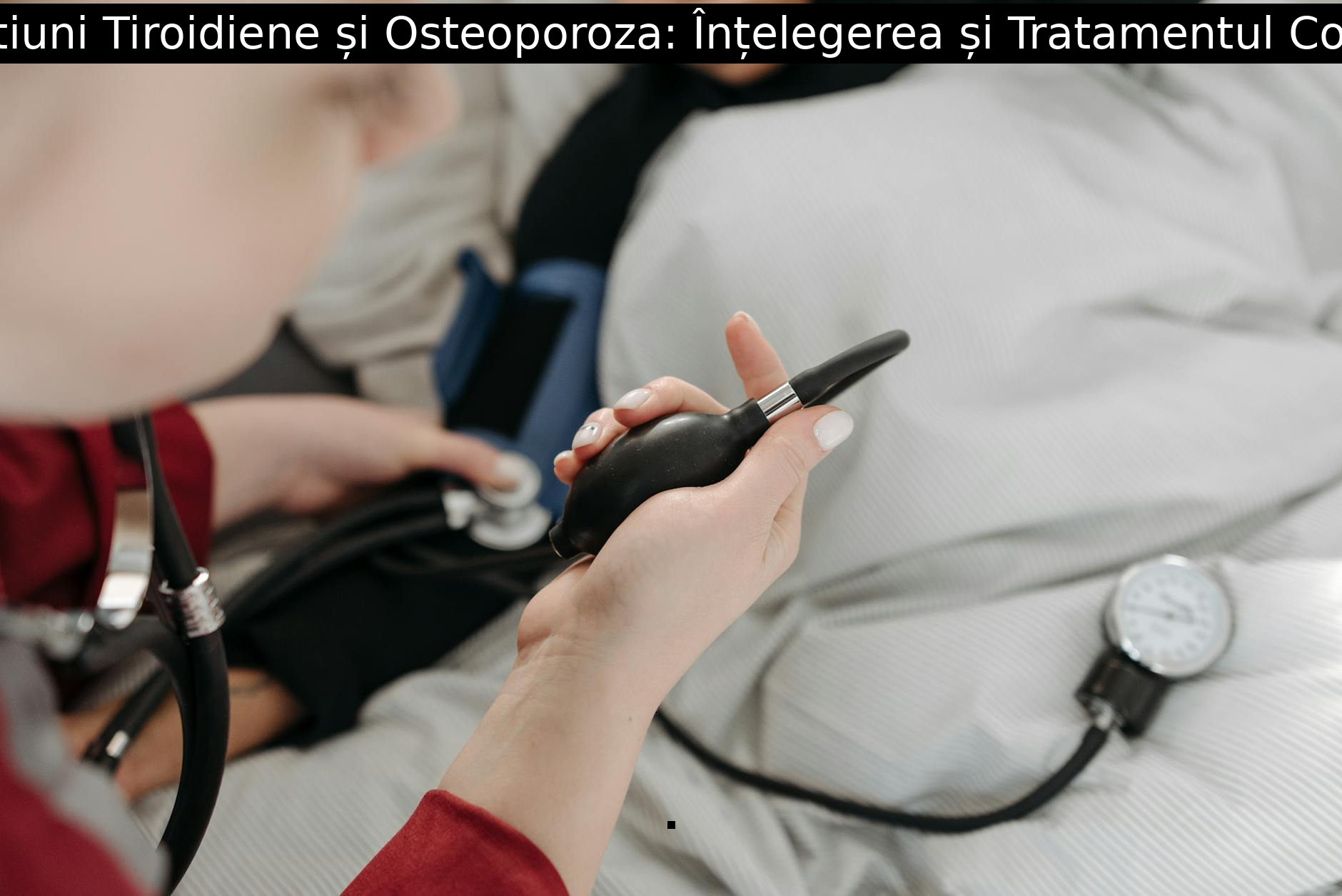 Afectiuni Tiroidiene și Osteoporoza: Înțelegerea și Tratamentul Corect.
