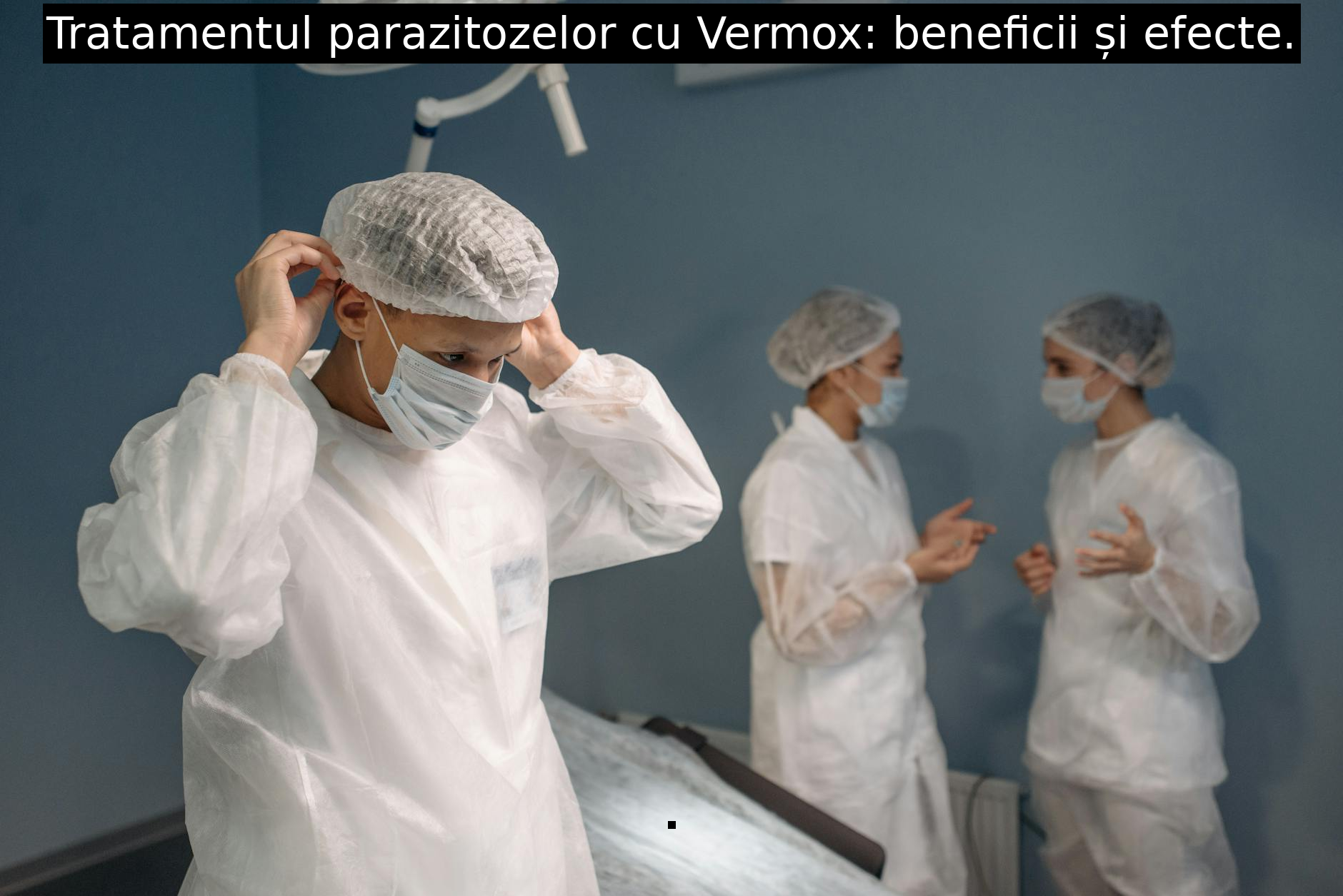 Tratamentul parazitozelor cu Vermox: beneficii și efecte.