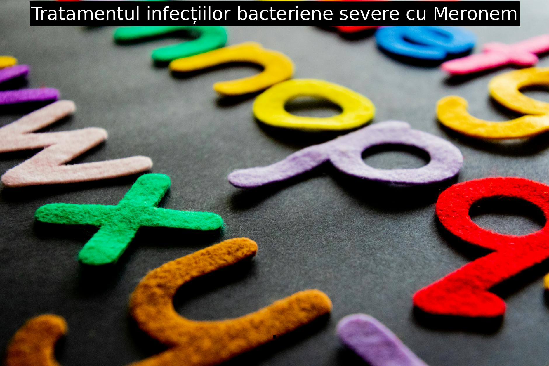 Tratamentul infecțiilor bacteriene severe cu Meronem